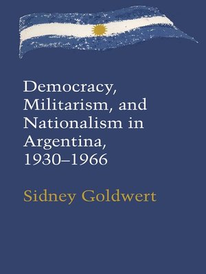 cover image of Democracy, Militarism, and Nationalism in Argentina, 1930–1966